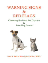 Title: Warning Signs & Red Flags Choosing the Ideal Pet Daycare and Boarding Center, Author: Alex A Garcia Rodriguez
