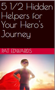 Title: 5 1/2 Hidden Helpers for Your Hero's Journey, Author: Pat Edwards