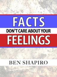 Title: Facts Dont Care About Your Feelings, Author: Ben Shapiro