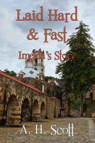 Title: Laid Hard & Fast: Imelda's Story, Author: A. H. Scott