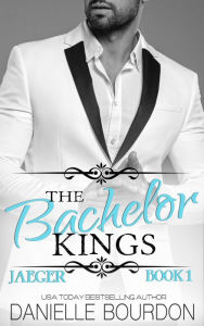 Title: The Bachelor Kings: Jaeger, Book One, Author: Danielle Bourdon