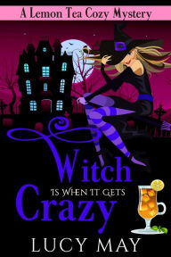 Title: Witch Is When It Gets Crazy, Author: Lucy May