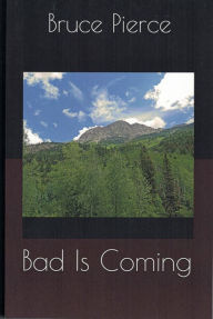 Title: Bad Is Coming, Author: Bruce Pierce