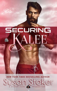Title: Securing Kalee (A Navy SEAL Military Romantic Suspense Novel), Author: Susan Stoker