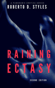 Title: Raining Ectasy: Second Edition, Author: Roberto D. Styles