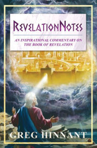 Title: RevelationNotes: An Inspirational Commentary on the Book of Revelation, Author: Greg Hinnant