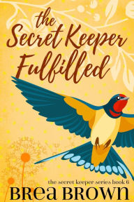 Title: The Secret Keeper Fulfilled, Author: Brea Brown