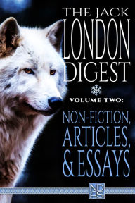 Title: The Jack London Digest, Volume Two: Non-Fiction, Articles and Essays, Author: Jack London