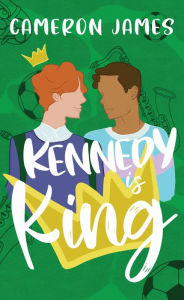 Title: Kennedy is King, Author: Cameron James