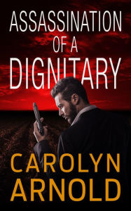 Title: Assassination of a Dignitary, Author: Carolyn Arnold