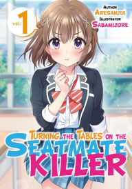 Title: Turning the Tables on the Seatmate Killer! Volume 1, Author: Aresanzui .