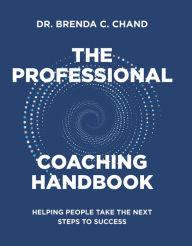 Title: The Professional Coaching Handbook: Helping People Take the Next Steps to Success, Author: Brenda Chand