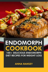 Title: Endomorph Cookbook: 100+ Delicious Endomorph Diet Recipes for Weight Loss., Author: Anna Ramsey