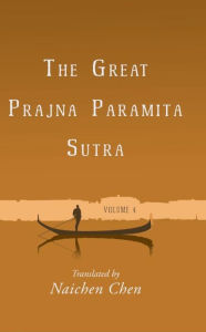 Title: The Great Prajna Paramita Sutra, Volume 4, Author: Naichen  Chen