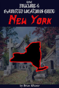 Title: The Folklore & Haunted Locations Guide: New York, Author: Brian Weaver