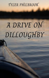 Title: A Drive on Dilloughby, Author: Tyler Philbrook