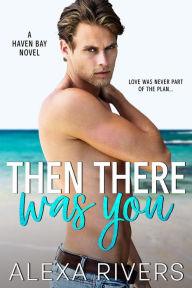 Title: Then There Was You: A Small Town Romance, Author: Alexa Rivers