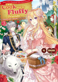 Title: Since I Was Abandoned After Reincarnating, I Will Cook With My Fluffy Friends, Vol.3: The Figurehead Queen Is Strongest At Her Own Pace, Author: Yu Sakurai