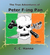 Title: The True Adventures of Peter F-ing Pan, Author: Christopher Hanna