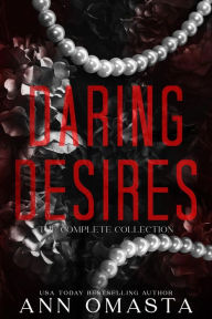 Title: Daring Desires Complete Collection (Books 1 - 5): Daring the Neighbor, Daring his Passion, Daring Rescue, Daring her Captor, and Daring the Judge, Author: Ann Omasta