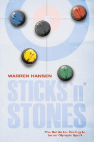 Title: Sticks 'n' Stones: The Battle for Curling to be an Olympic Sport, Author: Warren Hansen