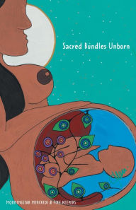Title: Sacred Bundles Unborn, Author: Morningstar Mercredi