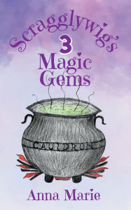 Title: Scragglywig's 3 Magic Gems, Author: Anna Marie