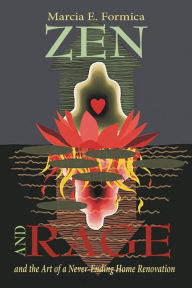 Title: Zen (and Rage) and the Art of a Never-Ending Home Renovation, Author: Marcia E. Formica