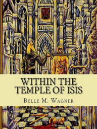 Title: Within the Temple of Isis, Author: Belle Wagner