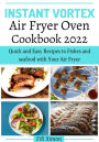 Instant Vortex Air Fryer Oven Cookbook 2022 : Quick and Easy Recipes to Fishes and seafood with Your Air Fryer
