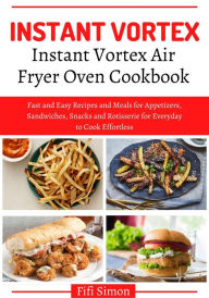 Title: Instant Vortex Air Fryer Oven Cookbook : Fast and Easy Recipes and Meals, Author: Fifi Simon