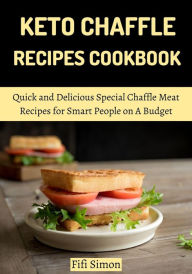 Title: Keto Chaffle Recipes Cookbook : Quick and Delicious Special Chaffle Meat Recipes for Smart People on A Budget, Author: Fifi Simon