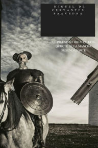 Title: EL INGENIOSO HIDALGO DON QUIJOTE DE LA MANCHA. SEGUNDA PARTE, Author: Miguel De Cervantes Saavedra