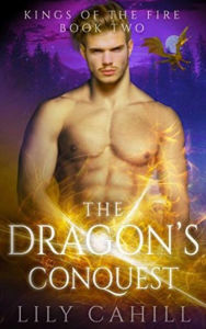 Title: The Dragon's Conquest: A Paranormal Dragon Shifter Romance, Author: Lily Cahill