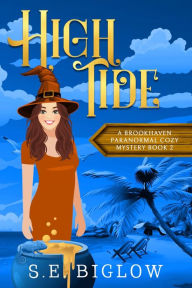 Title: High Tide: A Witchy Amateur Detective Mystery, Author: S. E. Biglow