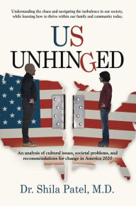 Title: US Unhinged, Author: Dr. Shila Patel M.D.