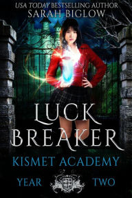Title: Luck Breaker: A Multicultural Paranormal Academy Novel, Author: Sarah Biglow