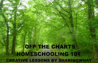 Title: OFF THE CHARTS HOMESCHOOLING 101, CREATIVE LESSONS BY SHARINGWHAT, Author: Sharon Watt