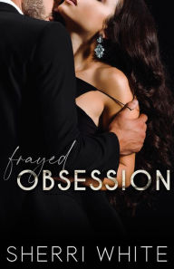Title: Frayed Obsession, Author: Sherri White