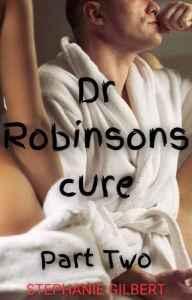 Title: Dr Robertsons Cure Part Two, Author: Stephanie Gilbert