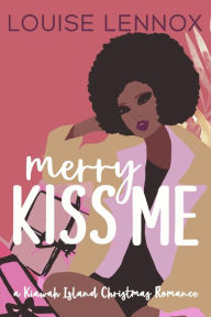 Title: Merry Kiss Me: A Kiawah Island Romance, Author: Louise Lennox