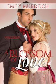 Title: A Blossom of Love: A Sweet Historical Western Romance, Author: Emily Murdoch