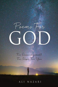 Title: Poems For God: For Encouragement, For Hope, For You, Author: ALI NAZARI
