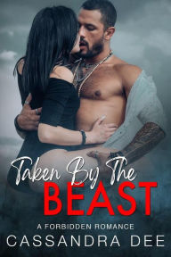 Title: Taken By The Beast: A Forbidden Romance, Author: Cassandra Dee