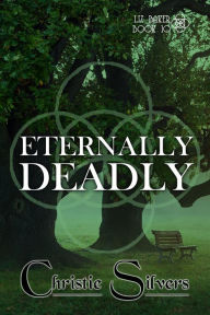 Title: Eternally Deadly (Liz Baker, Book 10), Author: Christie Silvers