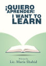 ¡Quiero aprender! I WANT TO LEARN!