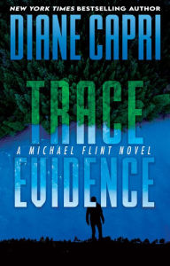 Download kindle books to ipad 3 Trace Evidence: A Michael Flint Novel by Diane Capri, Diane Capri 9781942633747 (English literature) DJVU CHM
