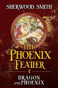 Title: The Phoenix Feather IV: Dragon and Phoenix, Author: Sherwood Smith