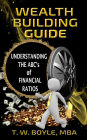 The Wealth Building Guide: Understanding The ABC's of Financial Ratios