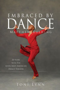 Title: EMBRACED BY DANCE: Matthew Rushing, Author: Andrew Eccles